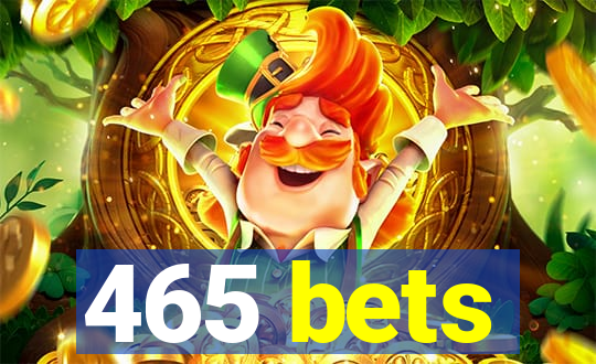 465 bets